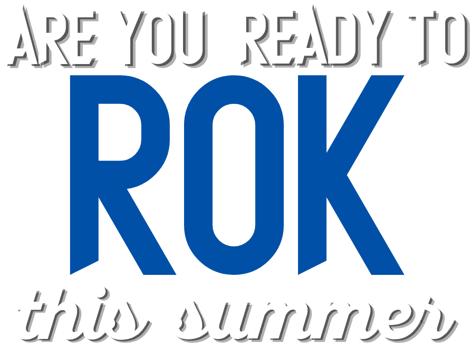 Are you ready to ROK this summer?